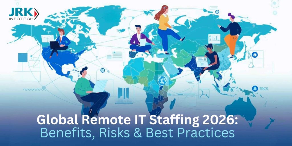 Global Remote IT Staffing 2026: Benefits, Risks & Best Practices