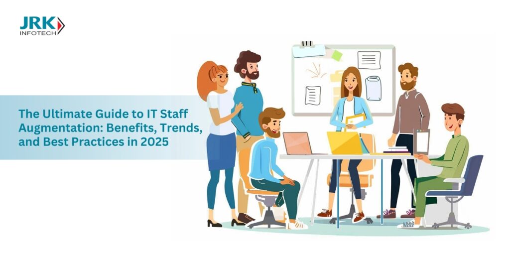 The Ultimate Guide to IT Staff Augmentation: Benefits, Trends, and Best Practices in 2025