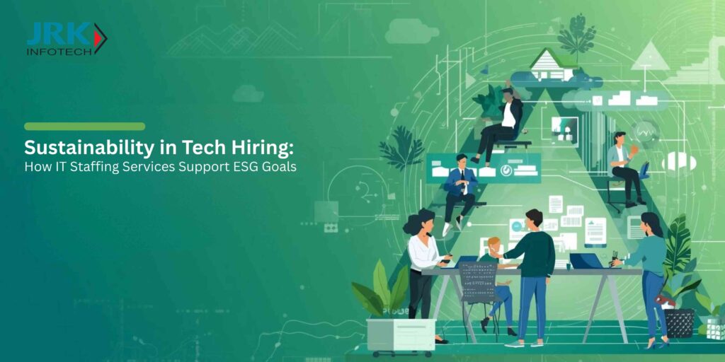 Sustainability in Tech Hiring: How IT Staffing Services Support ESG Goals