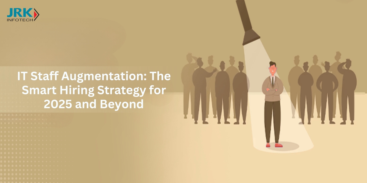 IT Staff Augmentation: The Smart Hiring Strategy for 2025 and Beyond