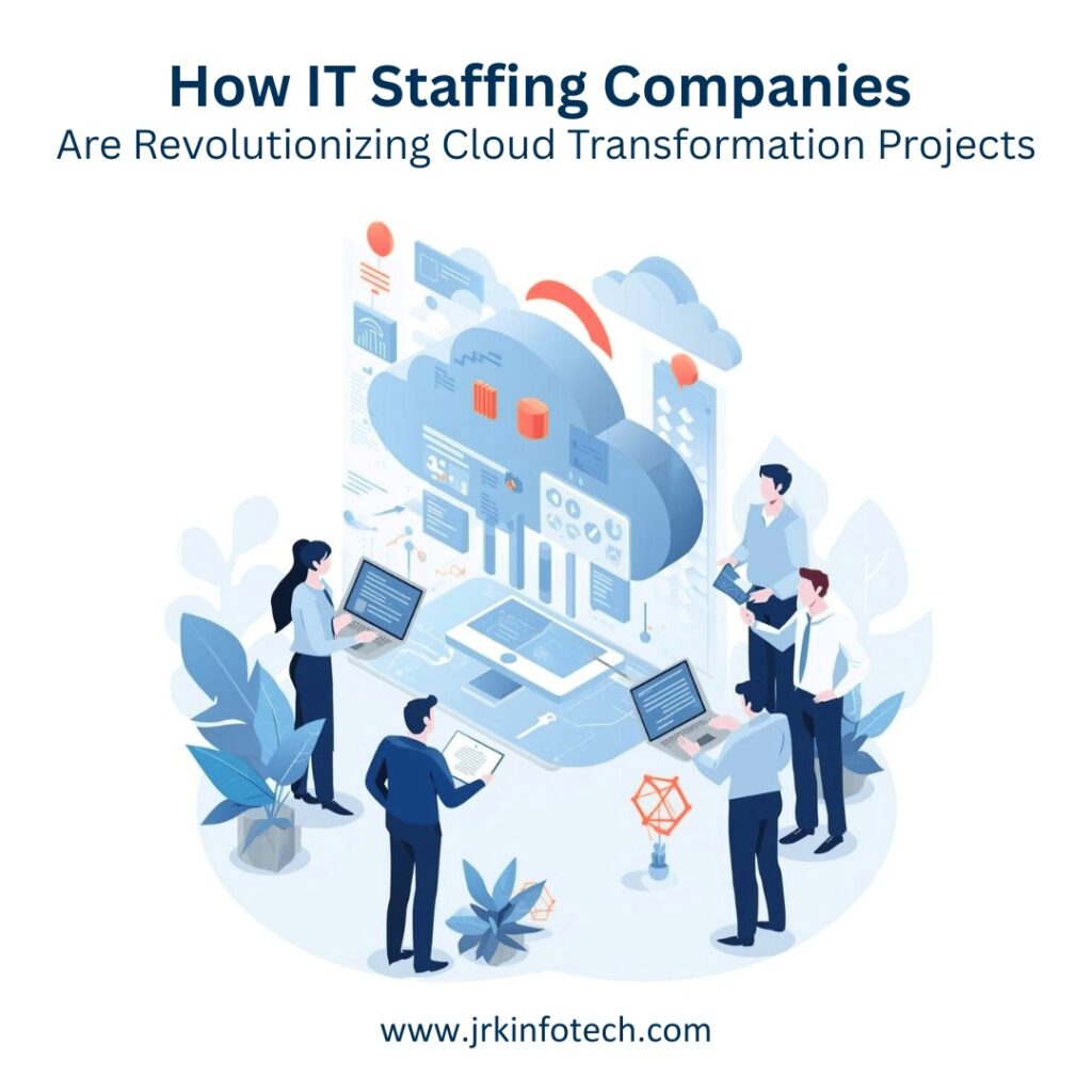 How IT Staffing Companies Are Revolutionizing Cloud Transformation Projects