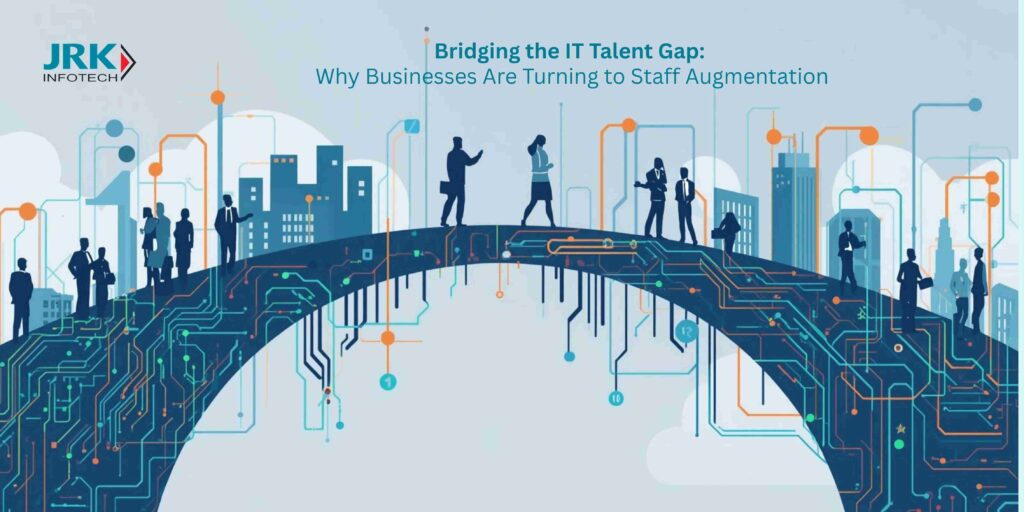Bridging the IT Talent Gap: Why Businesses Are Turning to Staff Augmentation
